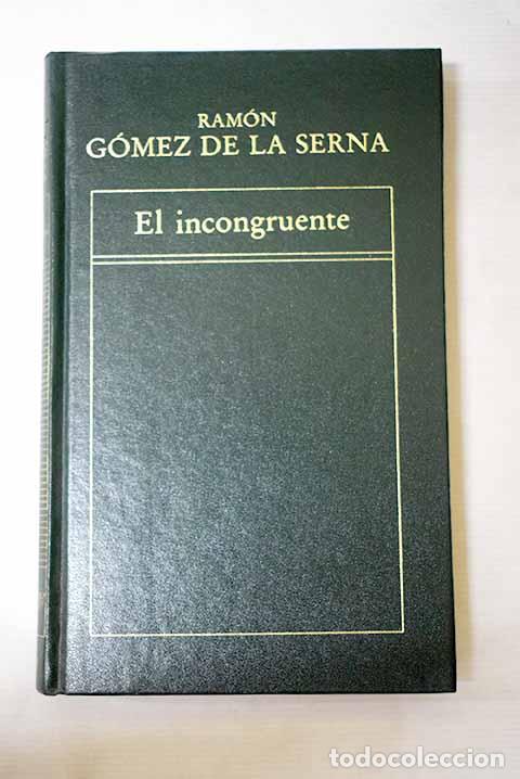 Libros: El incongruente: G&oacute;mez de la Serna, Ram&oacute;n.- G&oacute;mez de la Serna, Ram&oacute;n