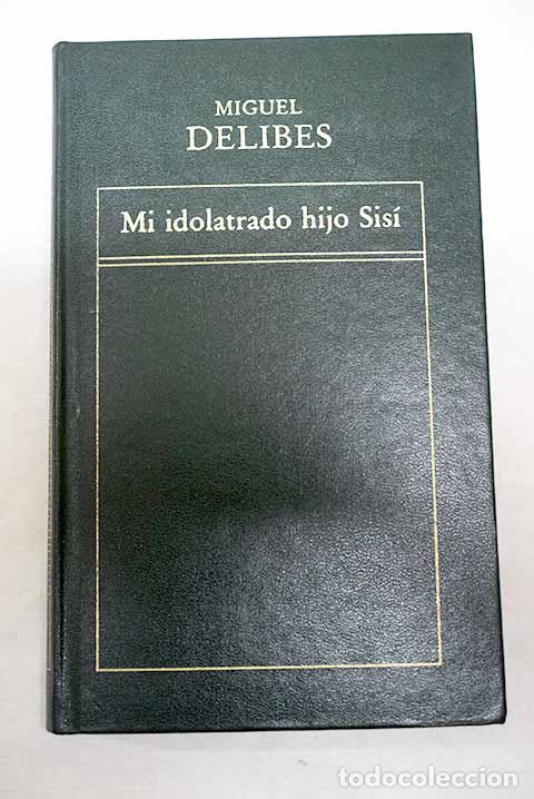 Libri di seconda mano: Mi idolatrado hijo Sis&iacute;.- Delibes, Miguel