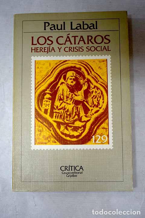 Libros: Los c&aacute;taros: herej&iacute;a y crisis social.- Labal, Paul
