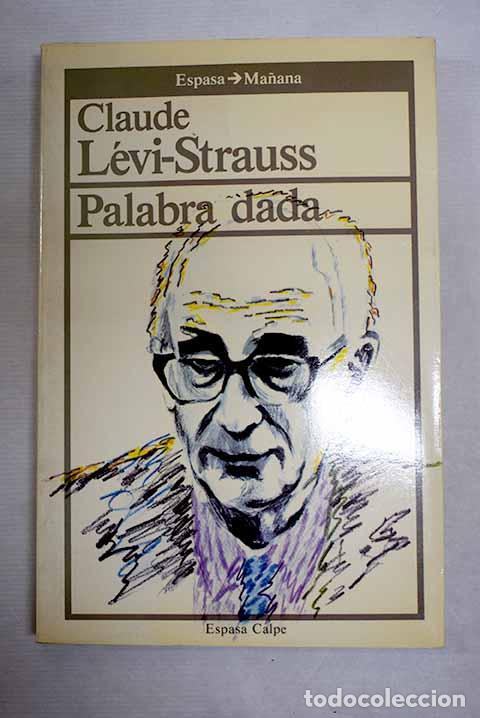 Libros: Palabra dada: L&eacute;vi-Strauss, Claude.- L&eacute;vi-Strauss, Claude