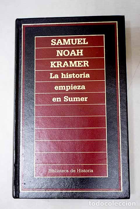 Libros: La historia empieza en Sumer.- Kramer, Samuel Noah