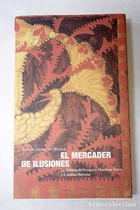 B&uuml;cher: El mercader de ilusiones: la historia de Gregorio Mart&iacute;nez Sierra y Catalina B&aacute;rcena