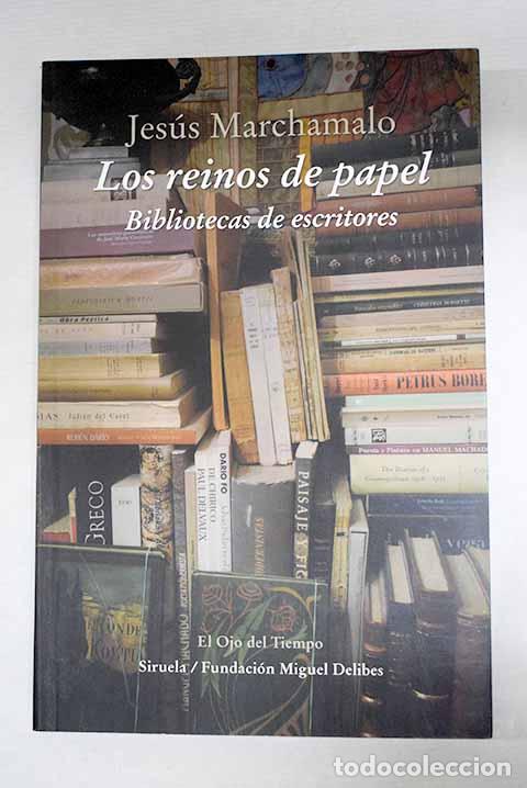 B&uuml;cher: Los reinos de papel: bibliotecas de escritores.- Marchamalo, Jes&uacute;s