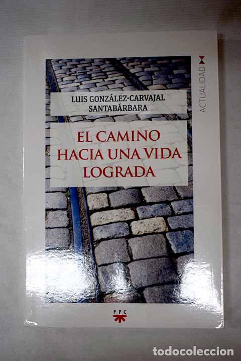 B&uuml;cher: El camino hacia una vida lograda.- Gonz&aacute;lez-Carvajal Santab&aacute;rbara, Luis