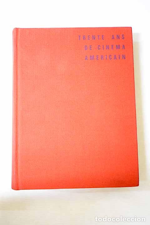 Libros: Trente Ans de Cinema Americain.- Coursodon, Jean-Pierre; Tavernier, Bertrand