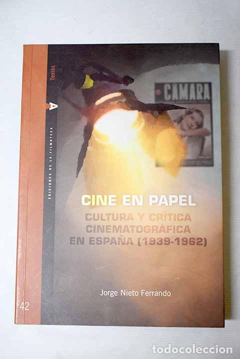 Libros: Cine en papel: cultura y cr&iacute;tica cinematogr&aacute;fica en Espa&ntilde;a (1939-1962).- Nieto Ferrando, Jorge