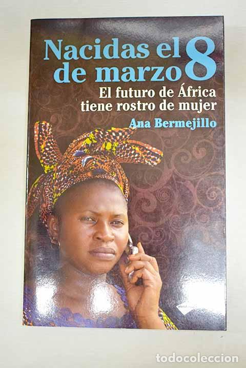 books: Nacidas el 8 de marzo: el futuro de &Aacute;frica tiene rostro de mujer.- Bermejillo, Ana