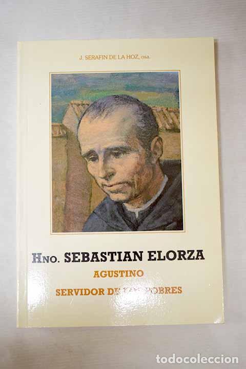 books: Hno. Sebasti&aacute;n Elorza Arizmendi, Agustino: Servidor de los pobres.- J. Seraf&iacute;n de la Hoz Veros