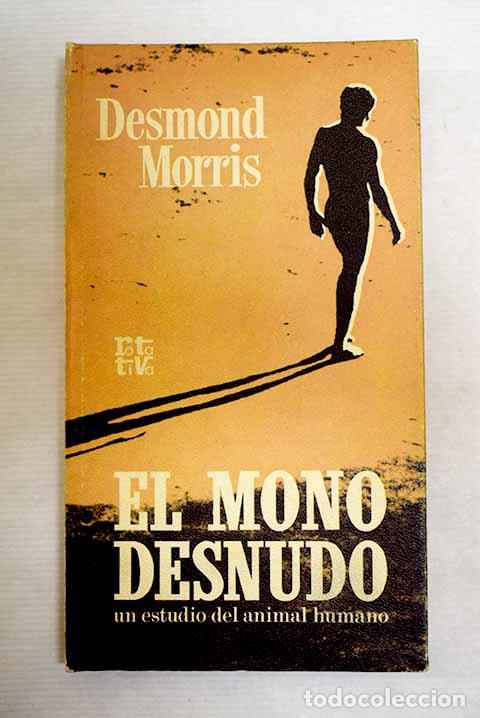 Libros: El mono desnudo: Morris, Desmond.- Morris, Desmond