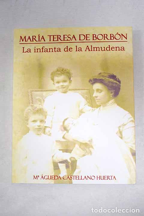 Livros em segunda m&atilde;o: Mar&iacute;a Teresa de Borb&oacute;n: la infanta de la Almudena.- Castellano Huerta, Mar&iacute;a &Aacute;gueda