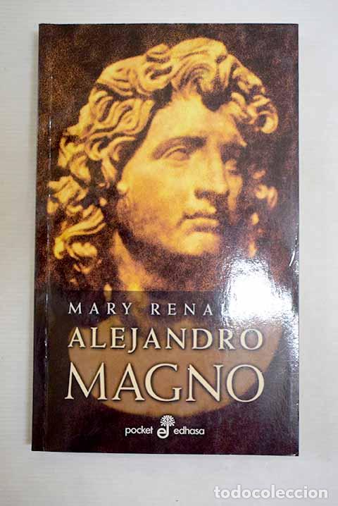 Libros: Alejandro Magno: Renault, Mary.- Renault, Mary