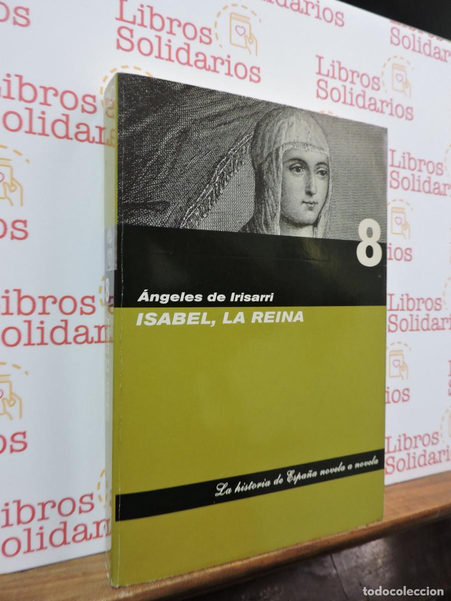 Libros: Isabel, la reina. DE IRISARRI, &Aacute;ngeles. Ed. ABC. Barcelona, 2006