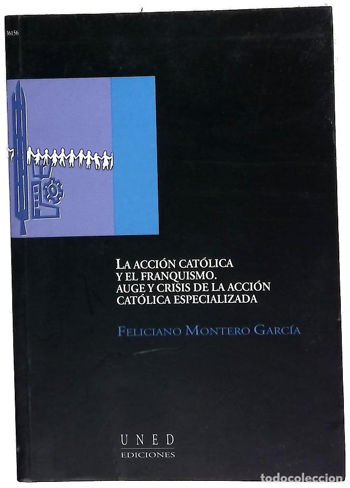 Livres: La Acci&oacute;n Cat&oacute;lica y el franquismo auge y crisis de la Acci&oacute;n Cat&oacute;lica Especializada en los a&ntilde;os ...