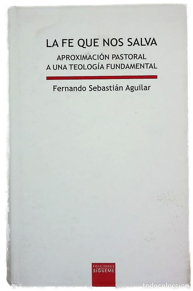 Libros: La fe que nos salva : aproximaci&oacute;n pastoral a una teolog&iacute;a fundamental