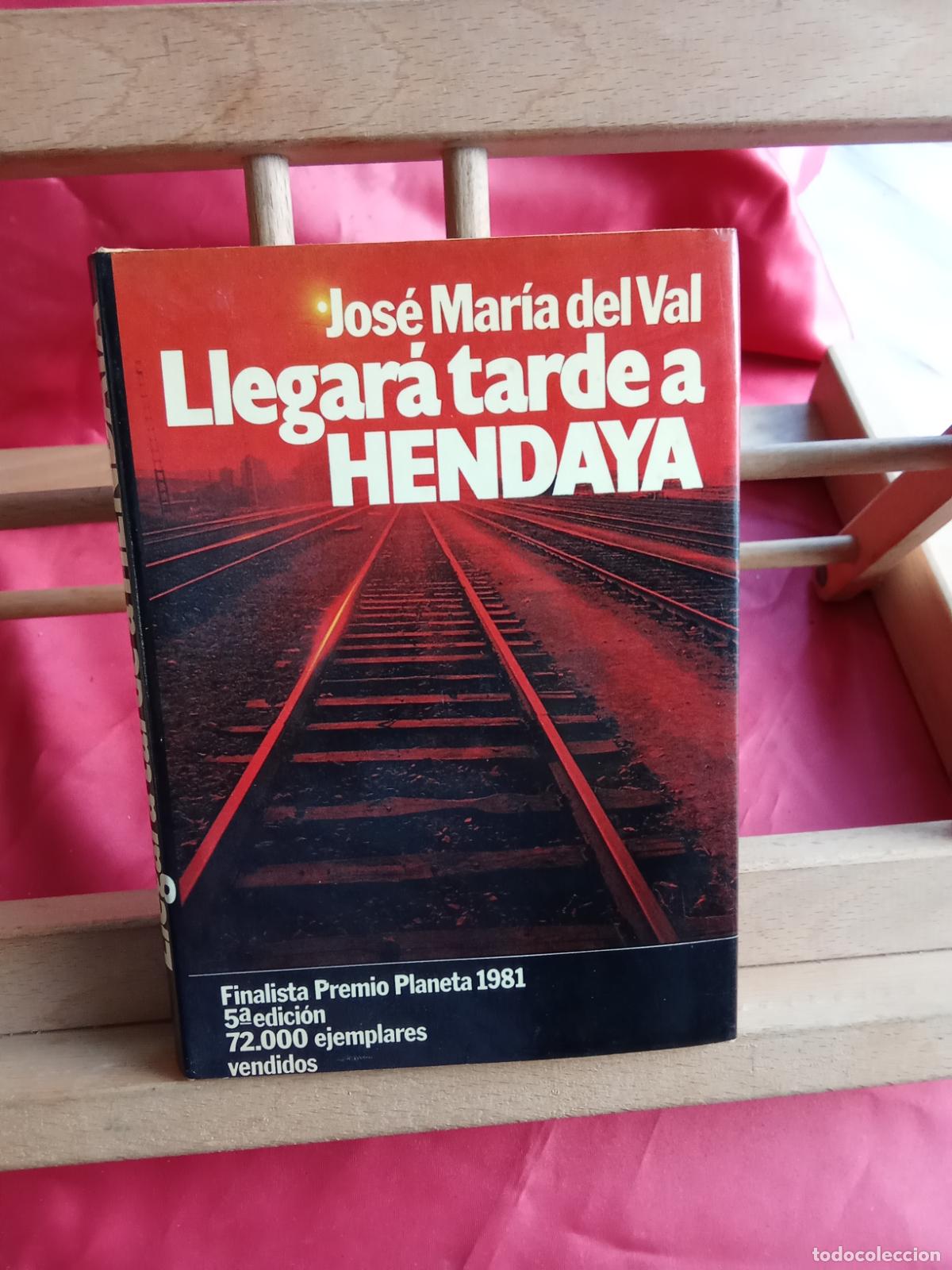 Libros: Llegar&aacute; tarde a Hendaya. Jos&eacute; Mar&iacute;a del Val L.20558-1369