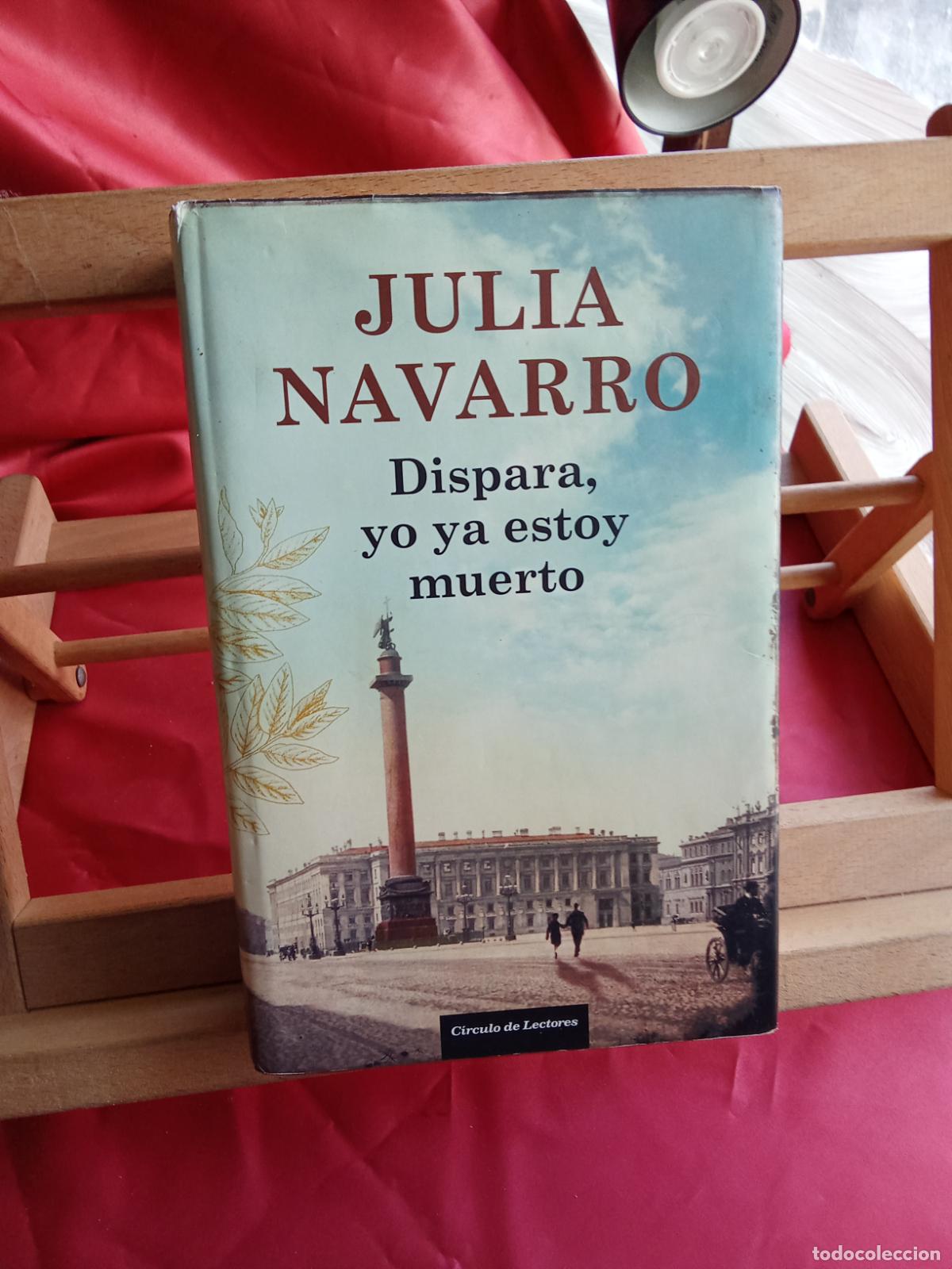 books: Dispara, yo ya estoy muerto. Julia Navarro L.8760-1628