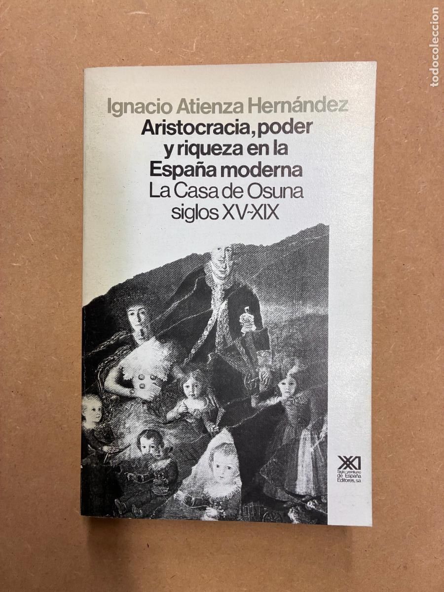 books: ARISTOCRACIA, PODER Y RIQUEZA EN LA ESPA&Ntilde;A MODERNA. LA CASA DE OSUNA - IGNACIO ATIENZA HERN&Aacute;NDEZ