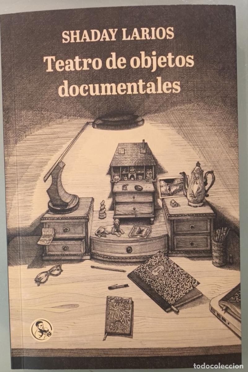 Libros: TEATRO DE OBJETOS DOCUMENTALES. SHADAY LARIOS. La u&Ntilde;a RoTa, 2022.