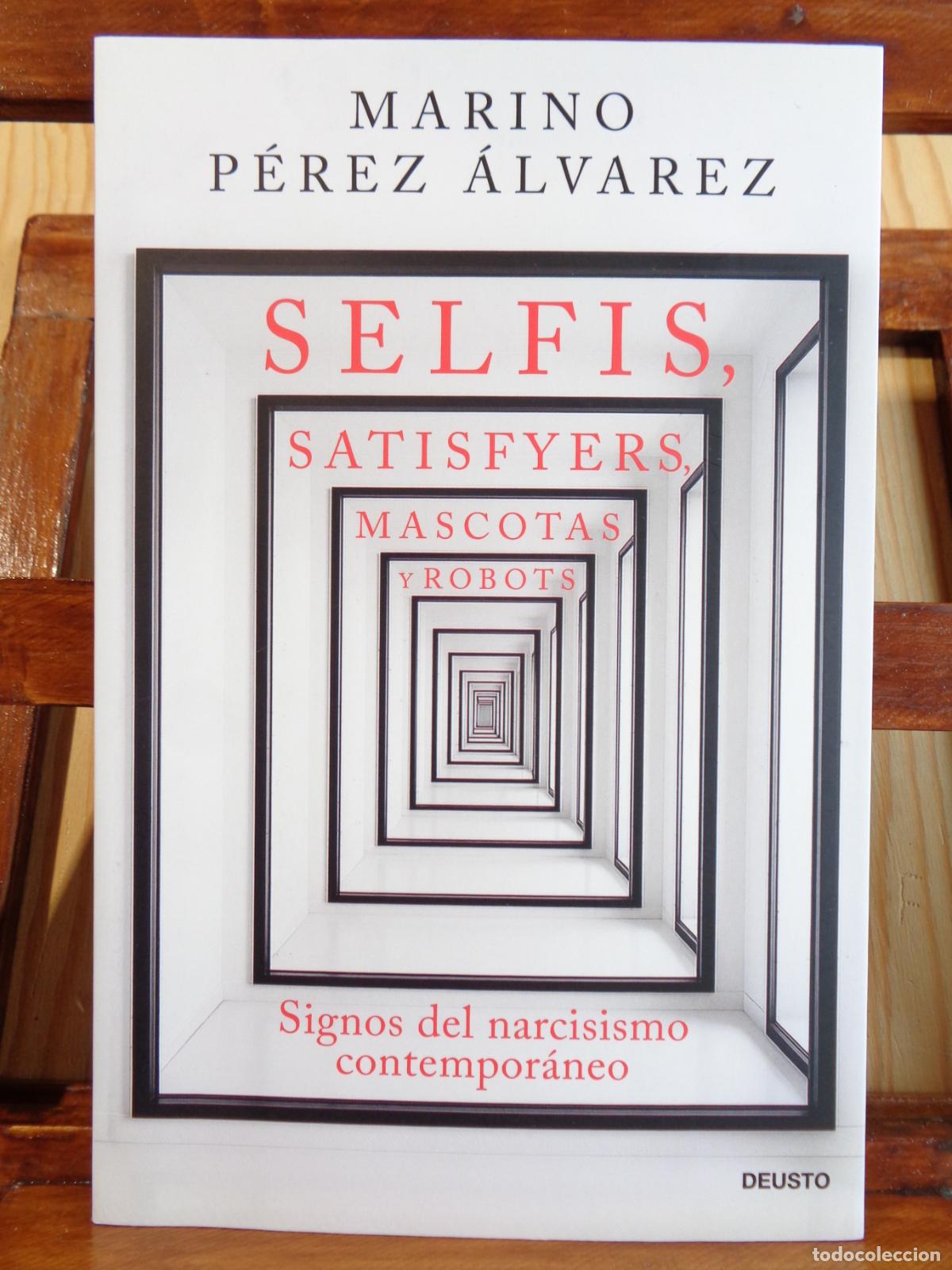 Livros em segunda m&atilde;o: SELFIS, SATISFYERS, MASCOTAS Y ROBOTS. Signos del narcisismo contempor&aacute;neo. - MARINO P&Eacute;REZ &Aacute;LVAREZ