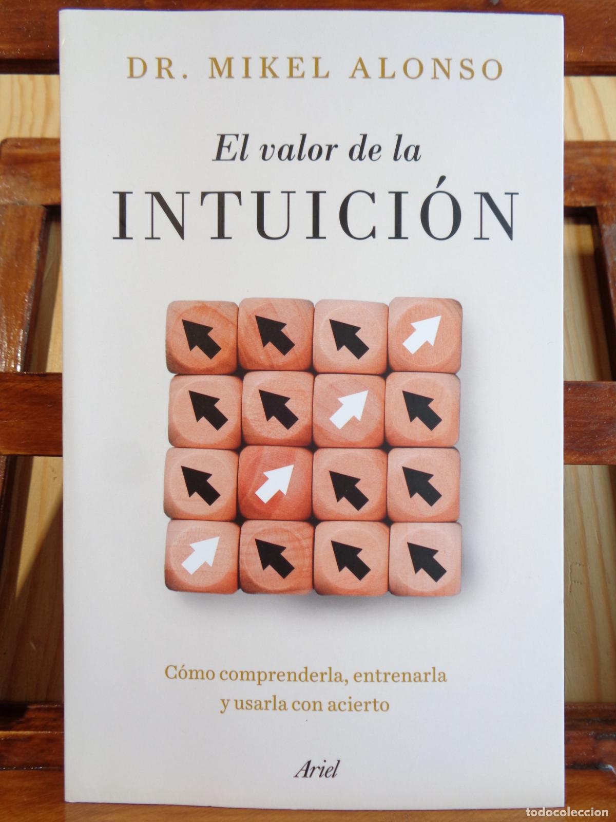 Livros em segunda m&atilde;o: EL VALOR DE LA INTUICI&Oacute;N. C&oacute;mo comprenderla, entrenarla y usarla con acierto. - DR. MIKEL ALONSO