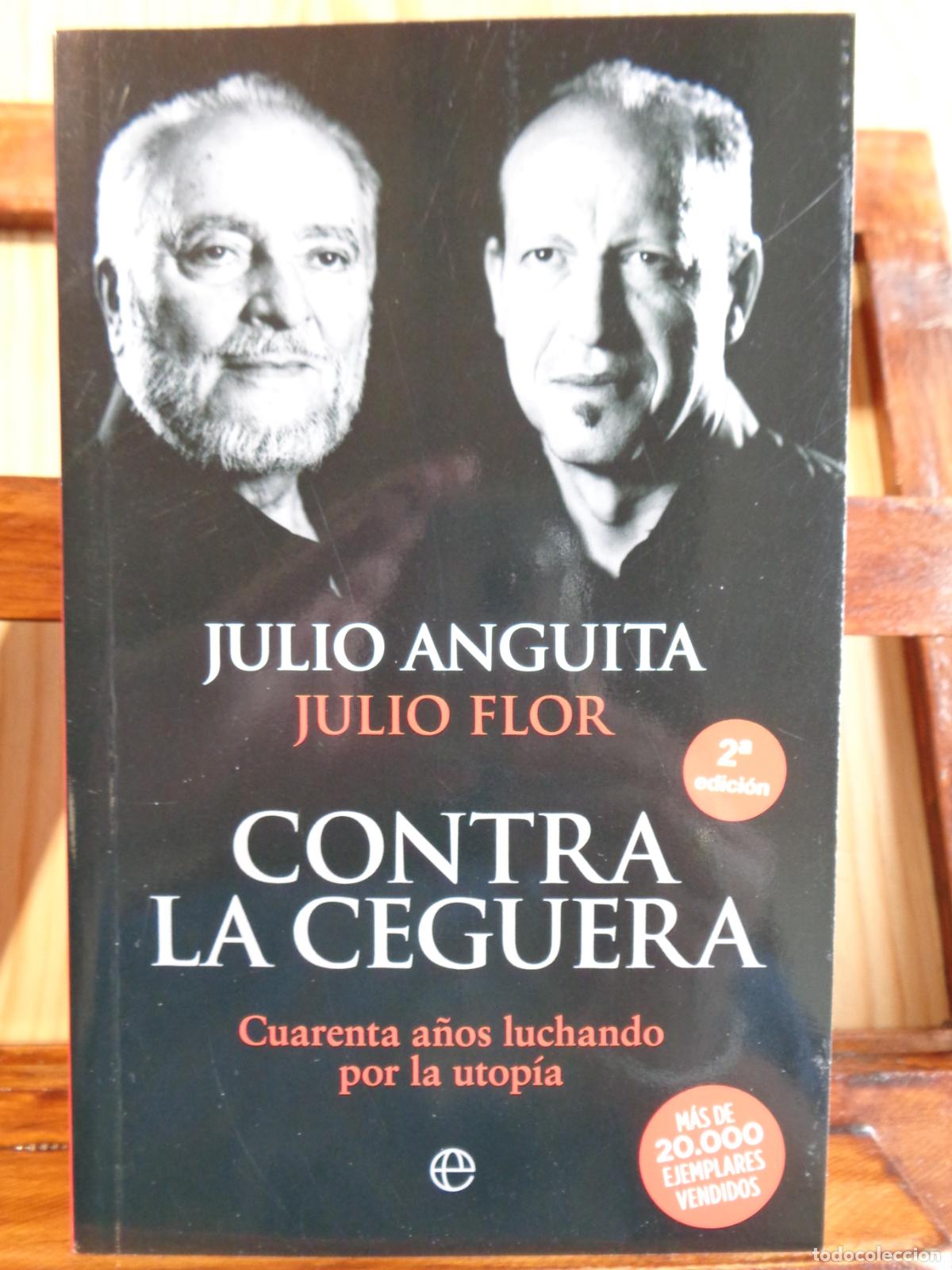 Livros em segunda m&atilde;o: CONTRA LA CEGUERA. Cuarenta a&ntilde;os luchando por la utop&iacute;a. - JULIO ANGUITA / JULIO FLOR