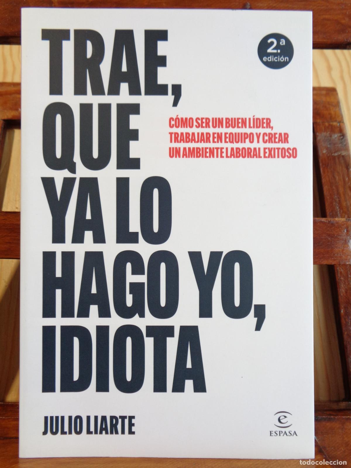 Livros em segunda m&atilde;o: TRAE, QUE YA LO HAGO YO, IDIOTA. C&oacute;mo ser un buen l&iacute;der, trabajar en equipo y crear un ambiente labo