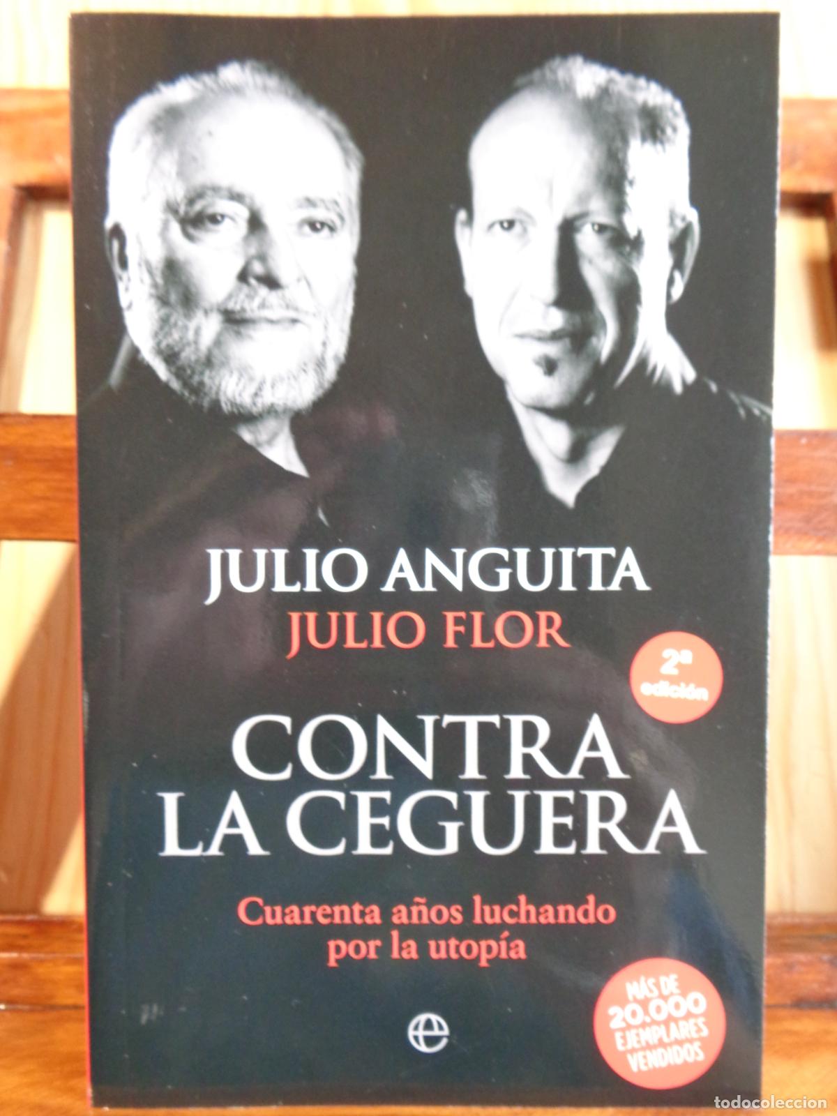 Livros em segunda m&atilde;o: CONTRA LA CEGUERA. Cuarenta a&ntilde;os luchando por la utop&iacute;a. - JULIO ANGUITA / JULIO FLOR