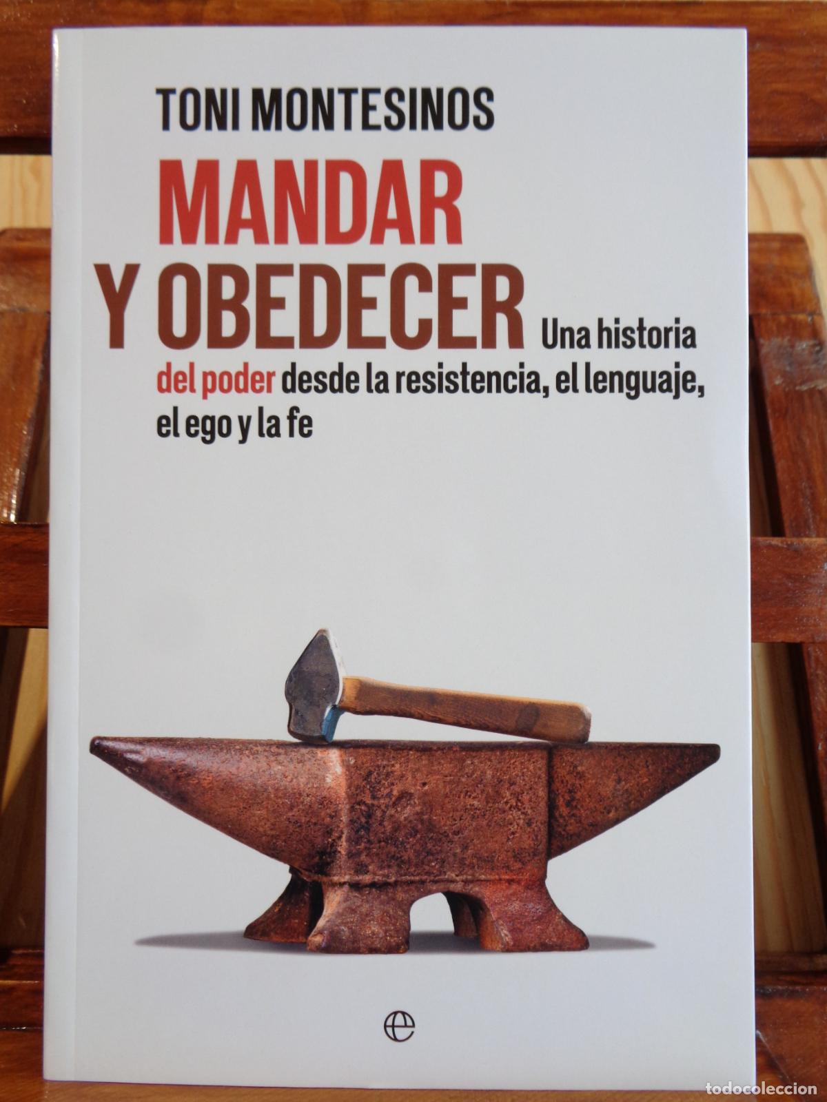 Libros: MANDAR Y OBEDECER. Una historia del poder desde la resistencia, el lenguaje, el ego y la fe. - TONI