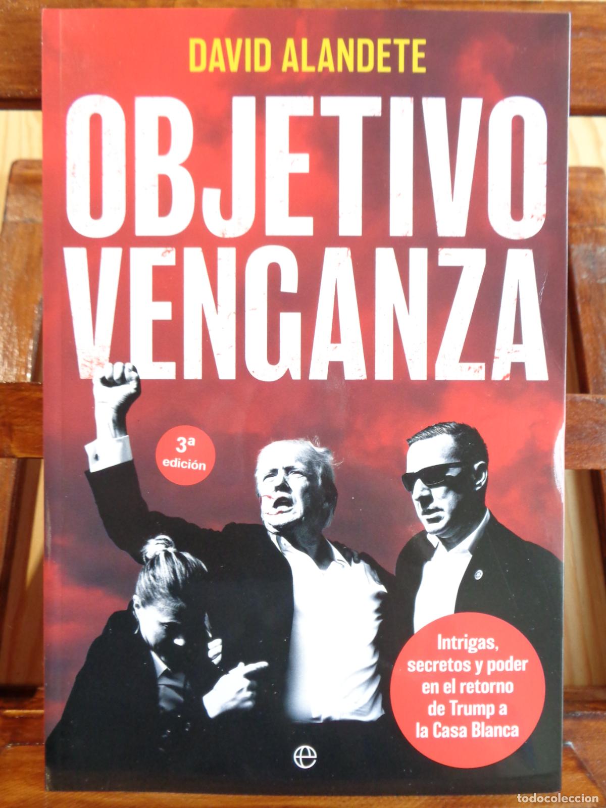 Libros: OBJETIVO VENGANZA. Intrigas, secretos y poder en el retorno de Trump a la Casa Blanca. - DAVID ALAND