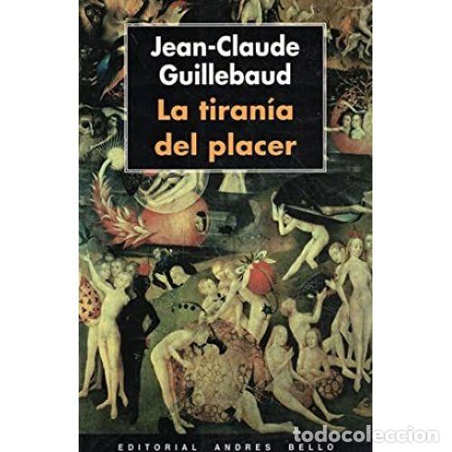 books: LA TIRAN&Iacute;A DEL PLACER - GUILLEBAUD, JEAN-CLAUDE