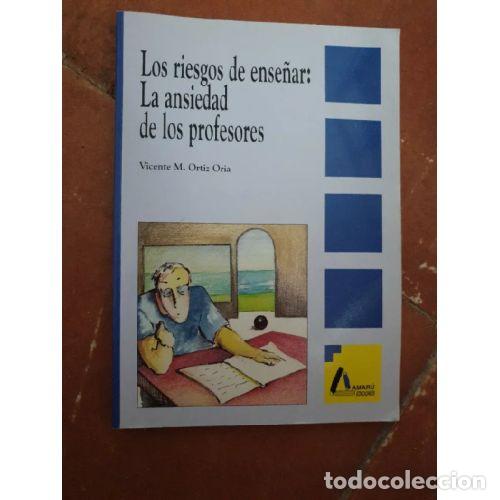 Libros: LOS RIESGOS DE ENSE&Ntilde;AR: LA ANSIEDAD DE LOS PROFESORES - ORTIZ ORIA, VICENTE