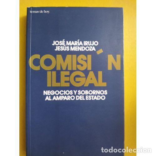 Libri di seconda mano: COMISI&Oacute;N ILEGAL - IRUJO, JOS&Eacute; MAR&Iacute;A Y MENDOZA, JES&Uacute;S