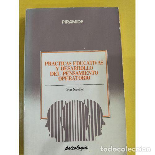 Libros: PR&Aacute;CTICAS EDUCATIVAS Y DESARROLLO DEL PENSAMIENTO OPERATORIO - DREVILLON, JEAN - Foto 1