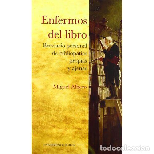 Libri di seconda mano: ENFERMOS DEL LIBRO. BREVIARIO PERSONAL DE BIBLIOPAT&Iacute;AS PROPIAS Y AJENAS - ALBERO, MIGUEL