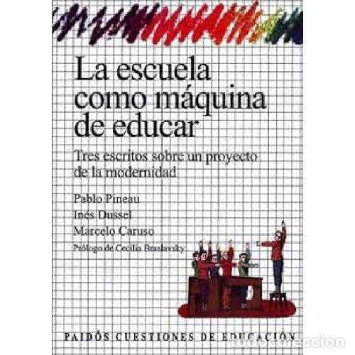 Libros: LA ESCUELA COMO M&Aacute;QUINA DE EDUCAR - PINEAU, PABLO; DUSSEL, IN&Eacute;S Y CARUSO, MARCELO