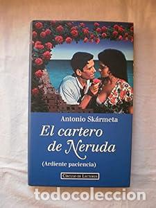 Libros: El cartero de neruda : (ardiente paciencia) - Sk&aacute;rmeta, Antonio