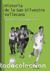 Libros: HISTORIA DE LA SAN SILVESTRE VALLECANA - ANTONIO SABUGUEIRO FERNANDEZ