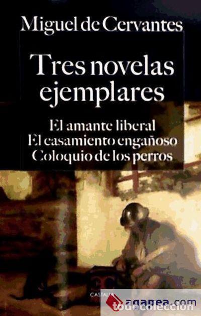 Libros: TRES NOVELAS EJEMPLARES. EL AMANTE LIBERAL. EL CASAMIENTO ENGA&Ntilde;OSO. COLOQUIO DE LOS PERROS - MIGUEL