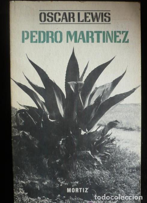 Libros: PEDRO MARTINEZ. OSCAR LEWIS. MORTIZ MEXICO. 1ED. EN ESPA&Ntilde;OL 1966 460 PAG -