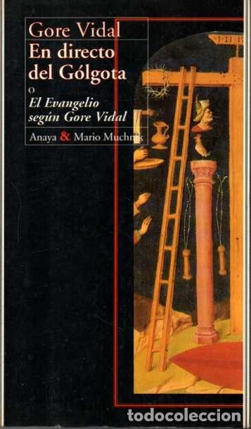 Libros: EN DIRECTO DEL GOLGOTA O EL EVANGELIO SEG&Uacute;N GORE VIDAL. - VIDAL, Gore.