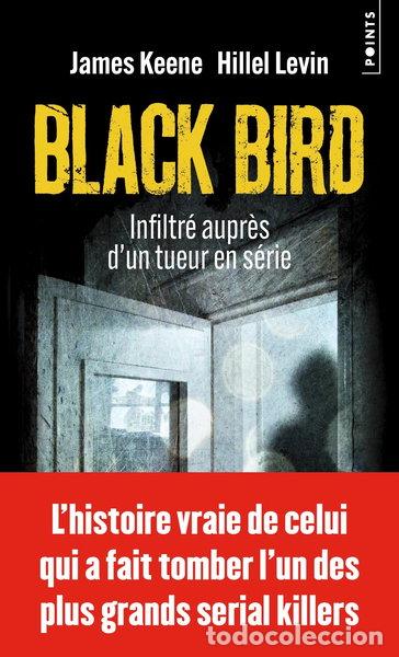 Livres: Black Bird: Infiltr&eacute; aupr&egrave;s d'un tueur en s&eacute;rie- 9791041413751