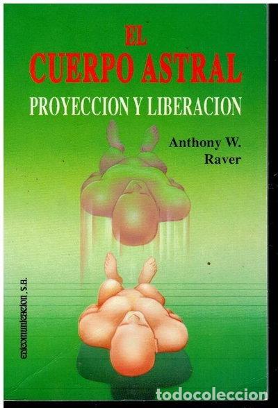 B&uuml;cher: El cuerpo astral: Proyecci&oacute;n y liberaci&oacute;n- 9788476723548