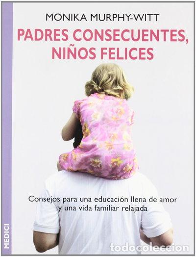 Libros: Padres consecuentes, ni&ntilde;os felices- 9788489778955