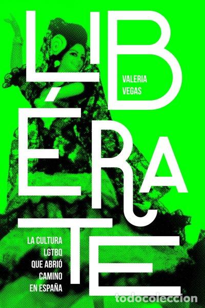 Libros: Lib&eacute;rate: la Cultura Lgtbq Que Abri&oacute; Camino en Espa&ntilde;a- 9788412142884