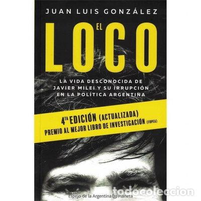 Libros: El loco: la vida desconocida de Javier Milei y su irrupci&oacute;n en la pol&iacute;tica ar...- 9789504979982