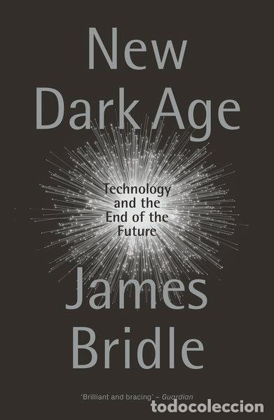 B&uuml;cher: New Dark Age: Technology and the End of the Future- 9781786635488
