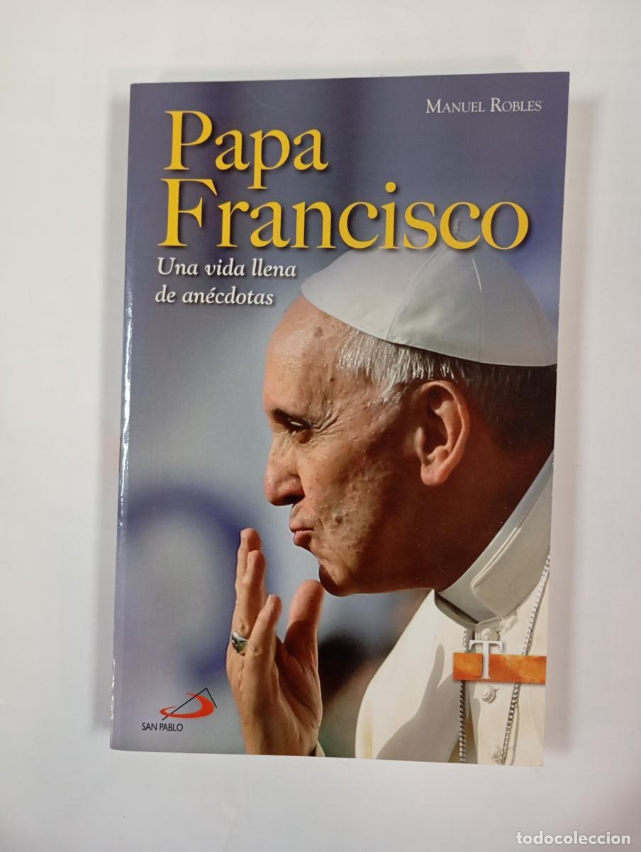 Libros: Papa Francisco. Una vida llena de an&eacute;cdotas. - Manuel Robles Freire. TDK1001