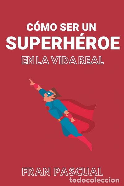 Libros: C&oacute;mo ser un superh&eacute;roe en la vida real- 9781721793686