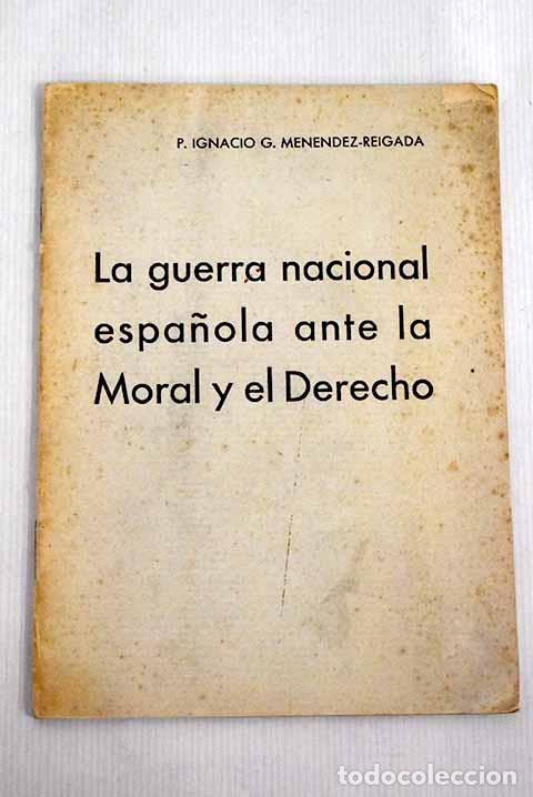 Livres: La guerra nacional espa&ntilde;ola ante la moral y el derecho.- Men&eacute;ndez-Reigada, Ignacio G.