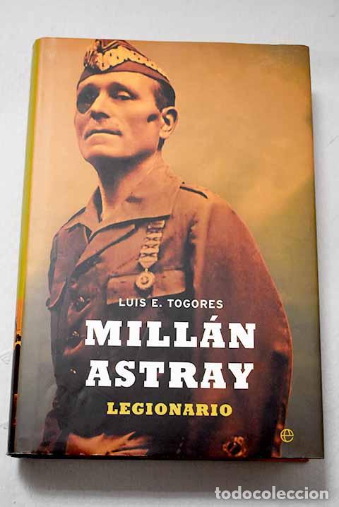 Libros: Mill&aacute;n Astray: legionario.- Togores S&aacute;nchez, Luis Eugenio